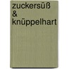 zuckersüß & knüppelhart by Jörg Wilhelm Naber