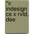 *ir Indesign Cs X Rvld, Dee