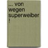 ... von wegen Superweiber !