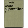 ... von wegen Superweiber ! door Klaus P. Rausch