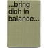 ...Bring Dich in Balance...