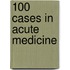 100 Cases in Acute Medicine