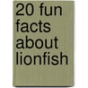 20 Fun Facts about Lionfish door Heather Moore Niver