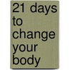 21 Days to Change Your Body door Helen M. Ryan