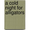 A Cold Night for Alligators door Nick Crowe