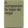A Companion To Lope De Vega door Alexander Samson