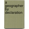 A Geographer by Declaration door Michael Roche