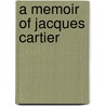 A Memoir Of Jacques Cartier door Jean Francois Roque De La Roberval