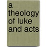 A Theology of Luke and Acts by Darrell L. Bock