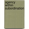 Agency within Subordination by Ekaterina Frolova