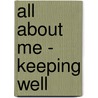 All About Me - Keeping Well by Leon Read