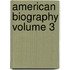 American Biography Volume 3