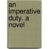 An Imperative Duty. a Novel