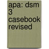 Apa: Dsm 3 Casebook Revised by etc.