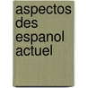 Aspectos Des Espanol Actuel door Raquel Pinilla