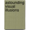 Astounding Visual Illusions by Marie-Jo Waeber