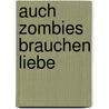 Auch Zombies brauchen Liebe by Simone Edelberg