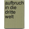 Aufbruch in die Dritte Welt door Dorothee Weitbrecht