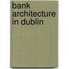 Bank Architecture In Dublin door Michael O'Neill