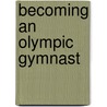 Becoming An Olympic Gymnast by Beth Tweddle