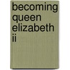 Becoming Queen Elizabeth Ii door Gillian Clements