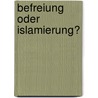 Befreiung oder Islamierung? by André Beaupain