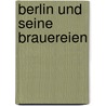 Berlin Und Seine Brauereien door Henry Gidom