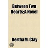 Between Two Hearts; A Novel by Bertha M. Clay