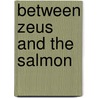 Between Zeus and the Salmon by Subcommittee National Research Council