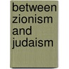 Between Zionism And Judaism by Shalom Ratzabi