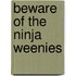Beware of the Ninja Weenies