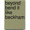 Beyond Bend it Like Beckham by Timothy F. Grainey