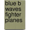 Blue B Waves Fighter Planes door Ian Rohr