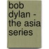 Bob Dylan - the Asia Series