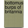 Bottomus Burps of Britannia by Felice Arena