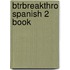 Btrbreakthro Spanish 2 Book