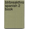 Btrbreakthro Spanish 2 Book by Sandra Truscott