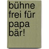 Bühne frei für Papa Bär! door Benjamin Chaud