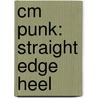 Cm Punk: Straight Edge Heel by Jennifer Fandell