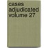 Cases Adjudicated Volume 27