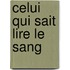 Celui Qui Sait Lire Le Sang