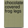 Chocolate Covered Frog Legs by Justin Matott