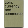 Coin, Currency and Commerce door Philip Alexander Robinson