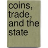 Coins, Trade, And The State door Ethan Isaac Segal