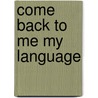 Come Back To Me My Language door J. Edward Chamberlin