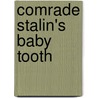 Comrade Stalin's Baby Tooth door Marina Sonkina