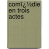 Comï¿½Die En Trois Actes by Ͽ