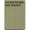 Constantinople and Istanbul door Sidney E.P. Nowill