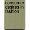 Consumer Desires in Fashion door Deniz Atik