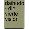 Daihudo - Die vierte Vision door Claudine M. Gauch